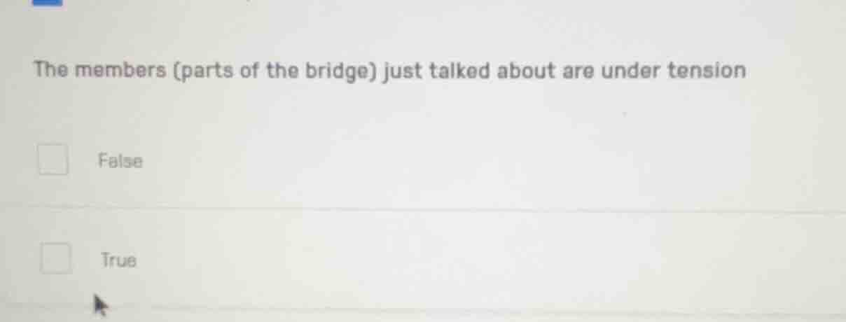 the members (parts of the bridge) just talked about are under tension f…