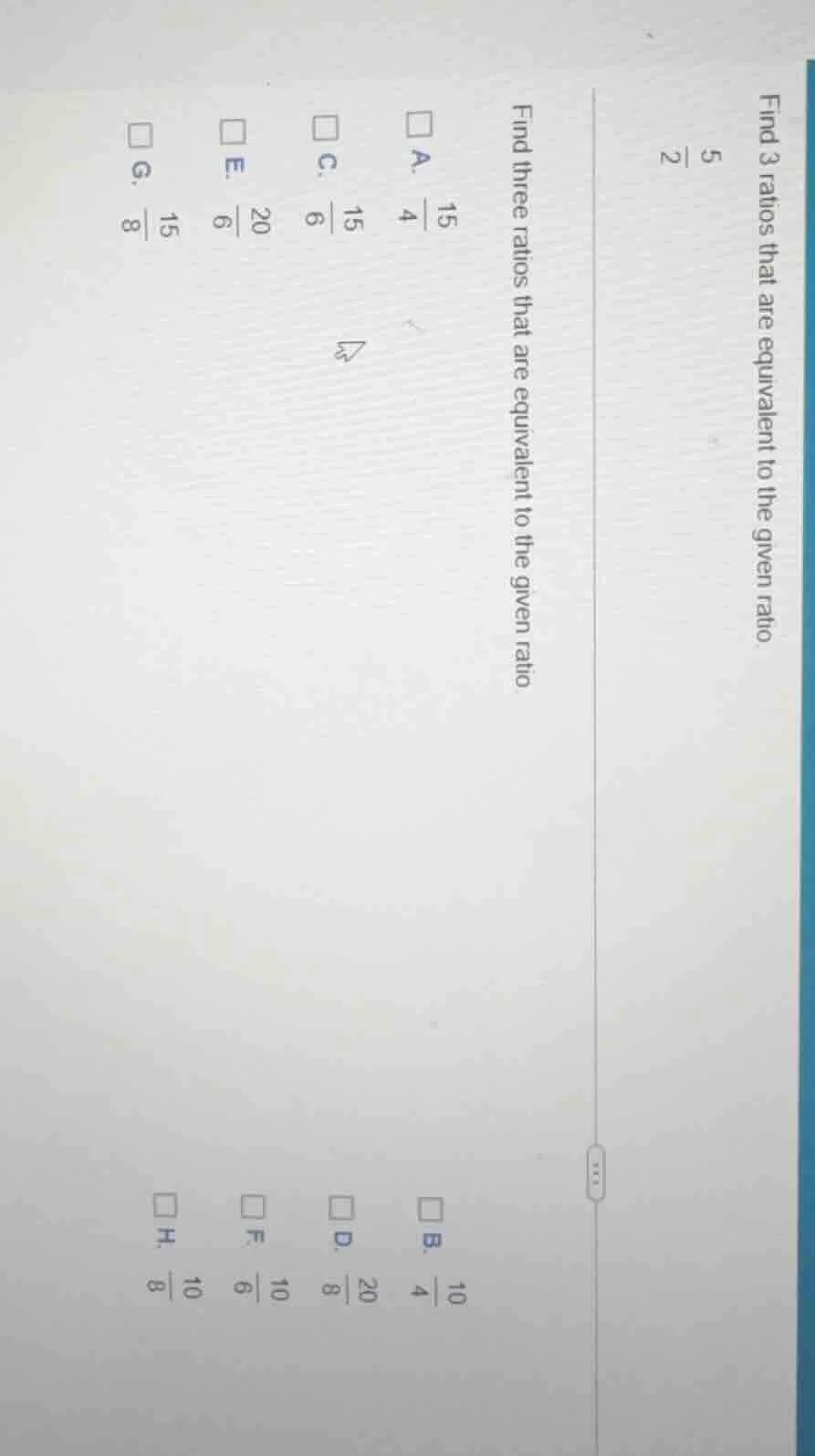 find 3 ratios that are equivalent to the given ratio \\frac{5}{2} find …