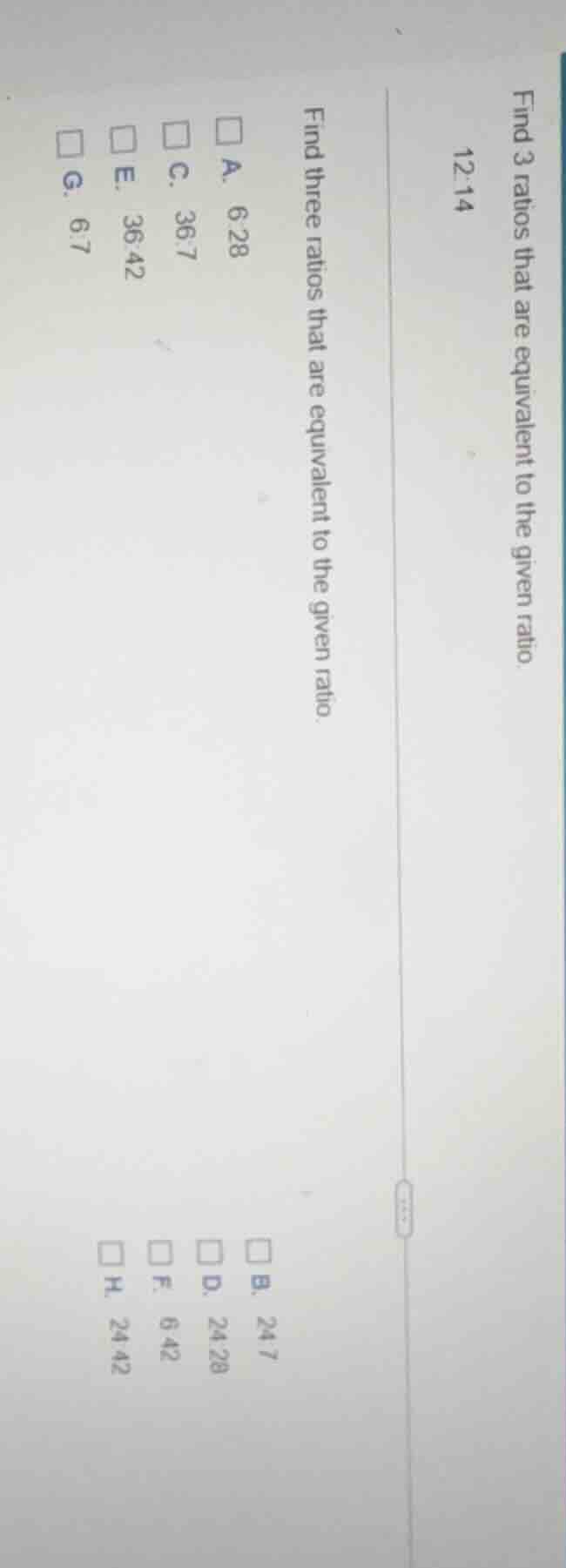 find 3 ratios that are equivalent to the given ratio. 12:14 find three …