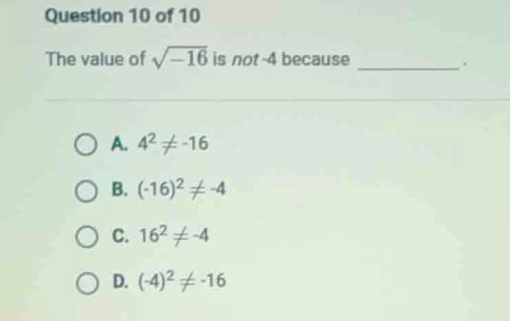 question 10 of 10 the value of \\(\\sqrt{-16}\\) is not -4 because ____…