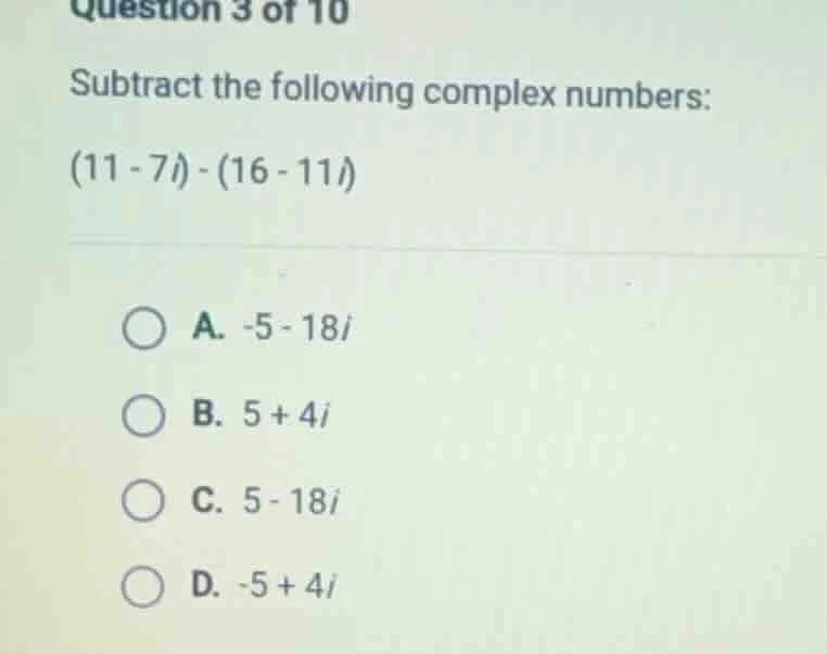 question 3 of 10 subtract the following complex numbers: (11 - 7i) - (1…