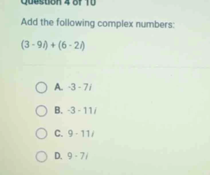 question 4 of 10 add the following complex numbers: (3 - 9i) + (6 - 2i)…