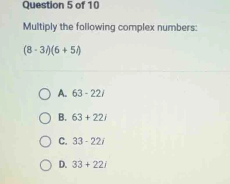 question 5 of 10 multiply the following complex numbers: (8 - 3i)(6 + 5…