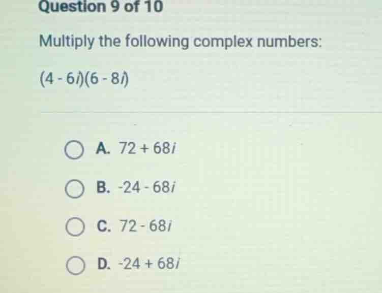 question 9 of 10 multiply the following complex numbers: (4 - 6i)(6 - 8…