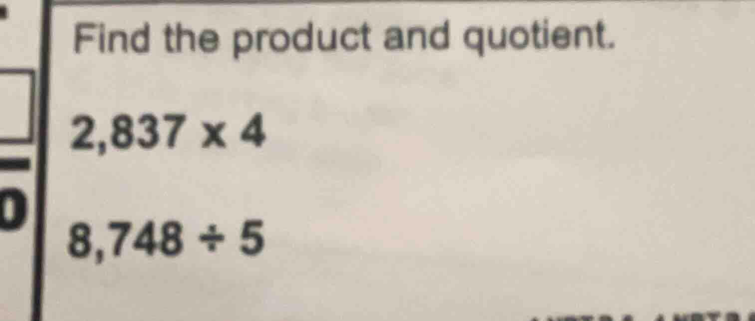 find the product and quotient. 2,837 × 4 8,748 ÷ 5