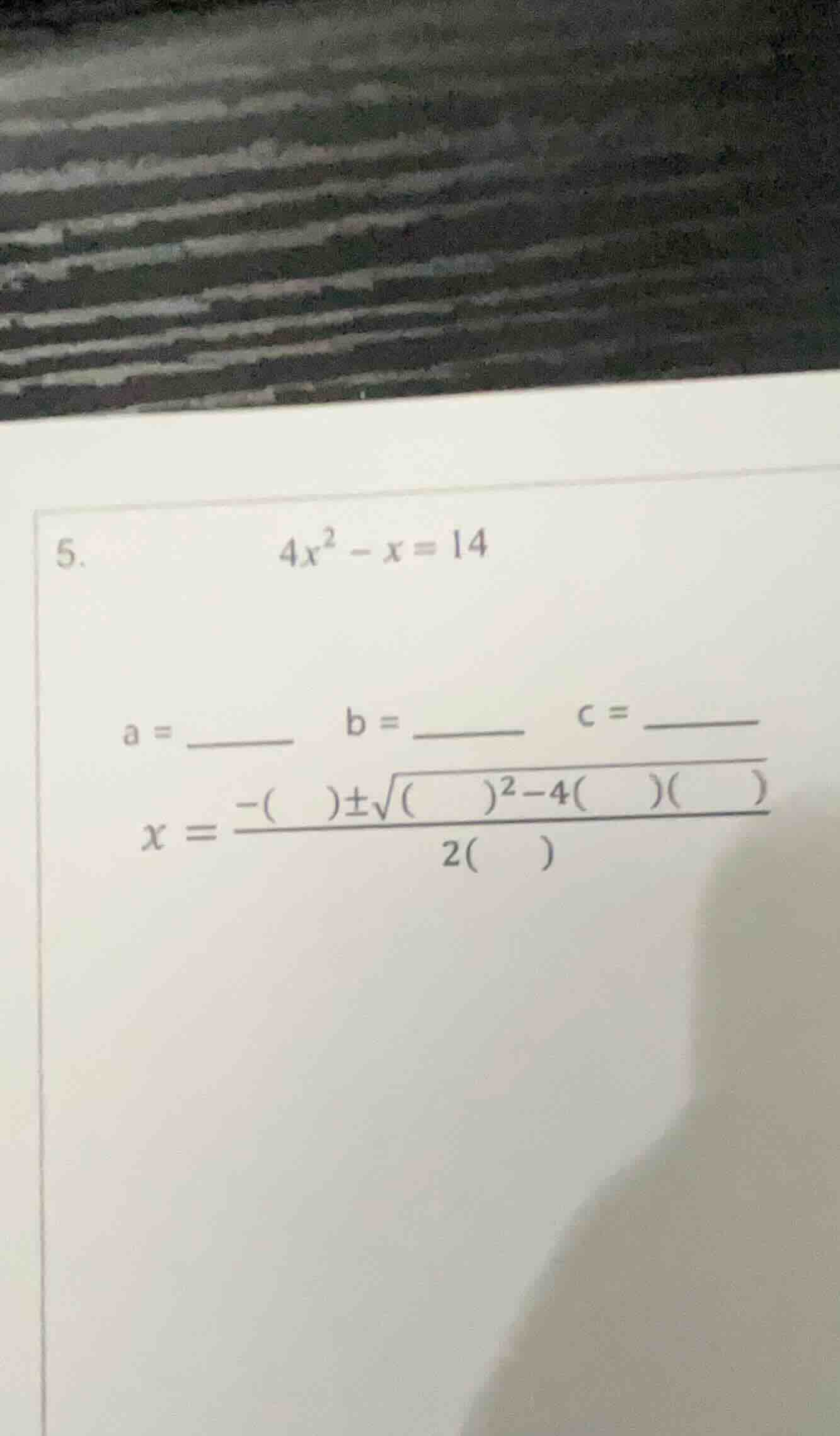 5. \\(4x^2 - x = 14\\) \\(a = \\underline{\\quad\\quad}\\quad b = \\und…