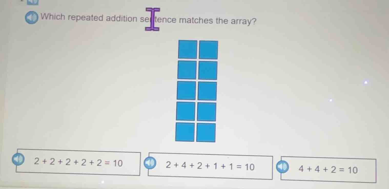 which repeated addition sentence matches the array? options: 2 + 2 + 2 …