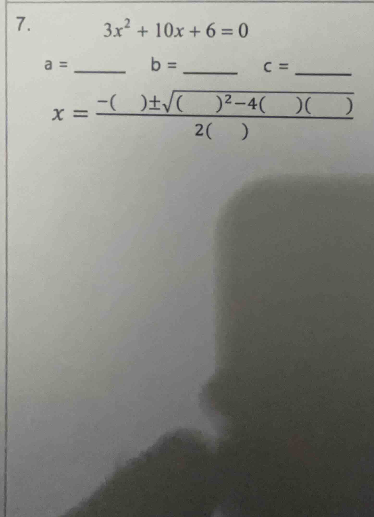 7. \\(3x^2 + 10x + 6 = 0\\) a = \\(\\underline{\\quad\\quad}\\) \\(\\qu…