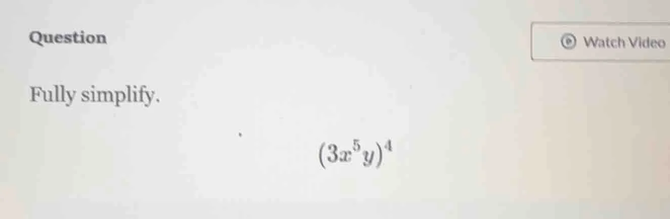 question fully simplify. \\((3x^{5}y)^{4}\\)