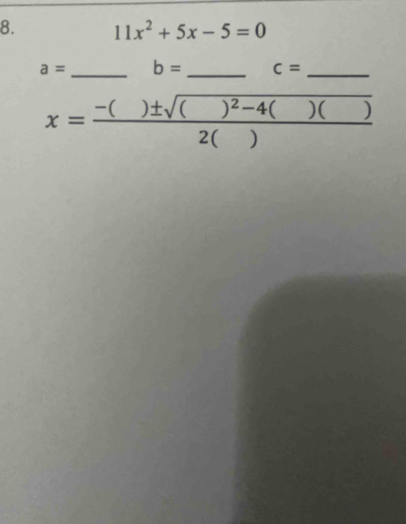 8. \\(11x^2 + 5x - 5 = 0\\) \\(a = \\underline{quadquad}\\quad b = \\un…