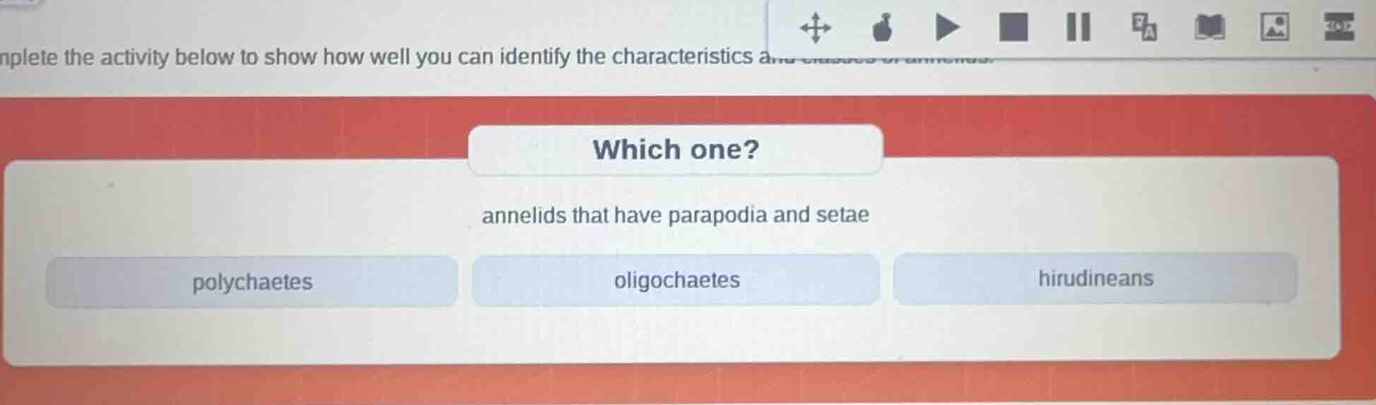 which one? annelids that have parapodia and setae polychaetes oligochae…