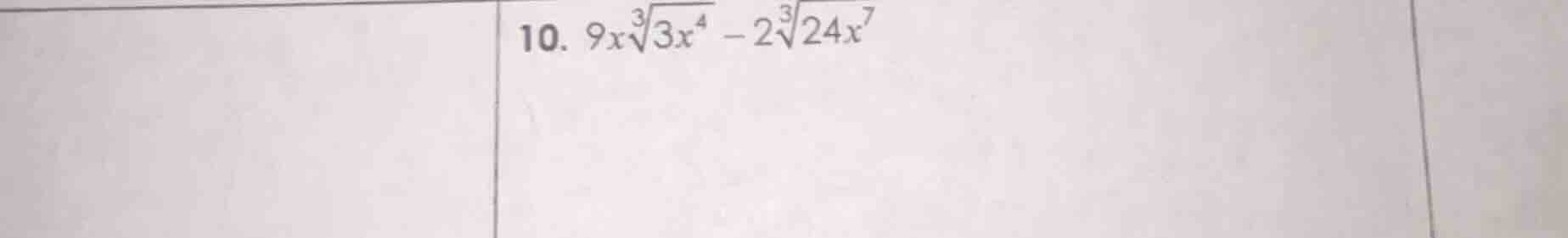 10. $9xsqrt3{3x^4} - 2sqrt3{24x^7}$