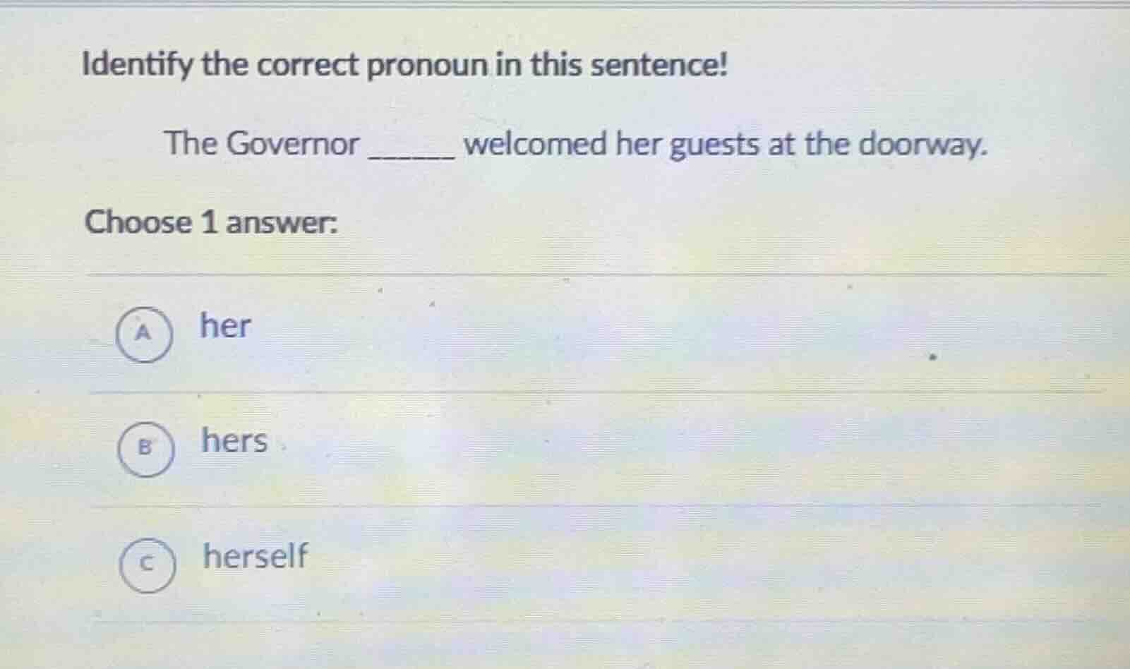 identify the correct pronoun in this sentence! the governor ______ welc…