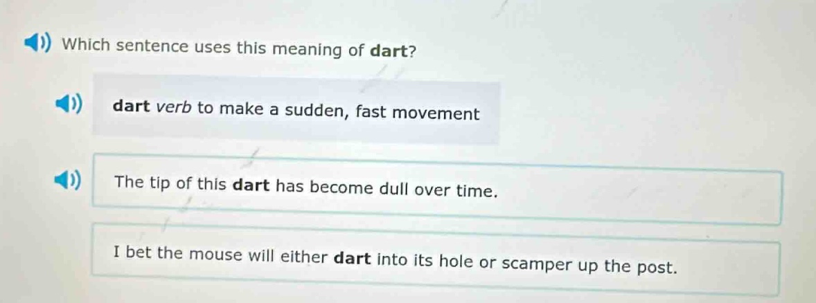 which sentence uses this meaning of dart? dart verb to make a sudden, f…