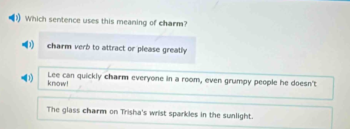 which sentence uses this meaning of charm? charm verb to attract or ple…