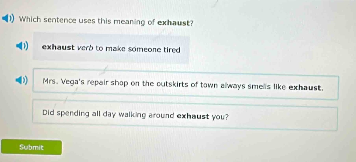 which sentence uses this meaning of exhaust? exhaust verb to make someo…