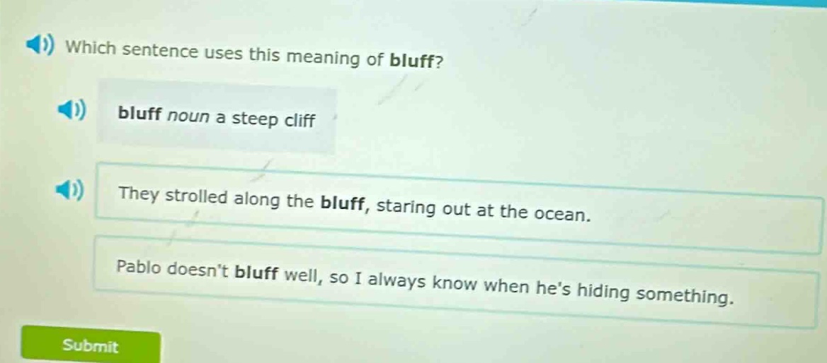 which sentence uses this meaning of bluff? bluff noun a steep cliff the…