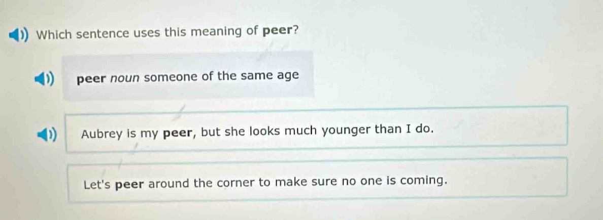 which sentence uses this meaning of peer? peer noun someone of the same…
