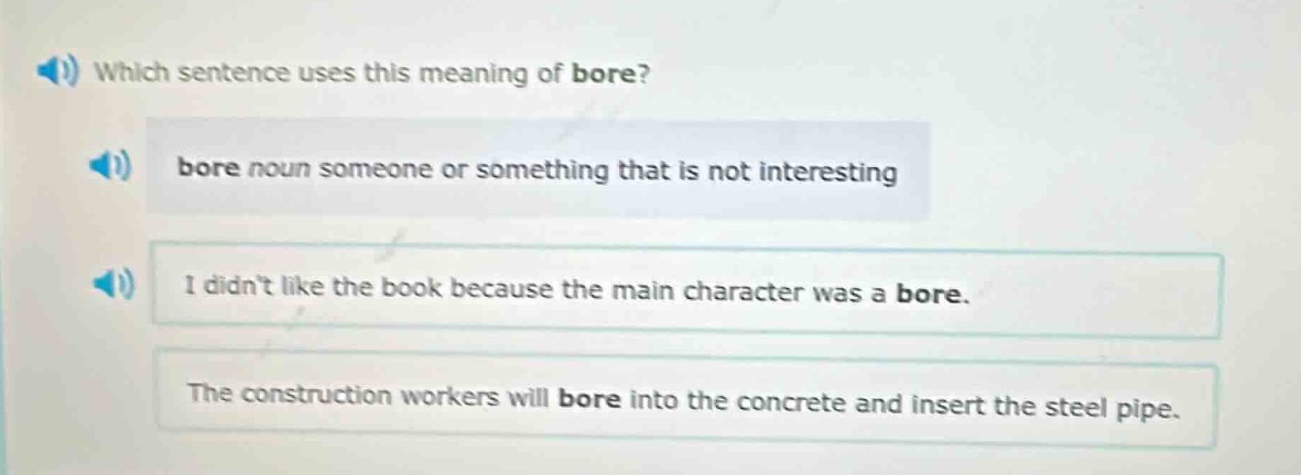 which sentence uses this meaning of bore? bore noun someone or somethin…