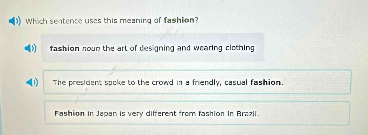 which sentence uses this meaning of fashion? fashion noun the art of de…