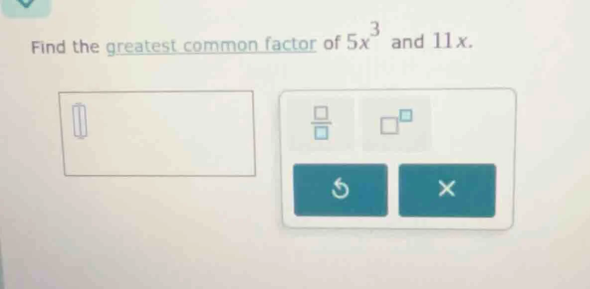 find the greatest common factor of $5x^3$ and $11x$.