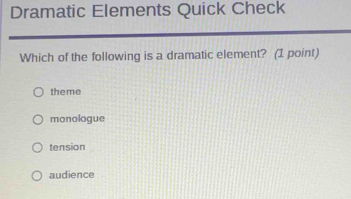 dramatic elements quick check which of the following is a dramatic elem…