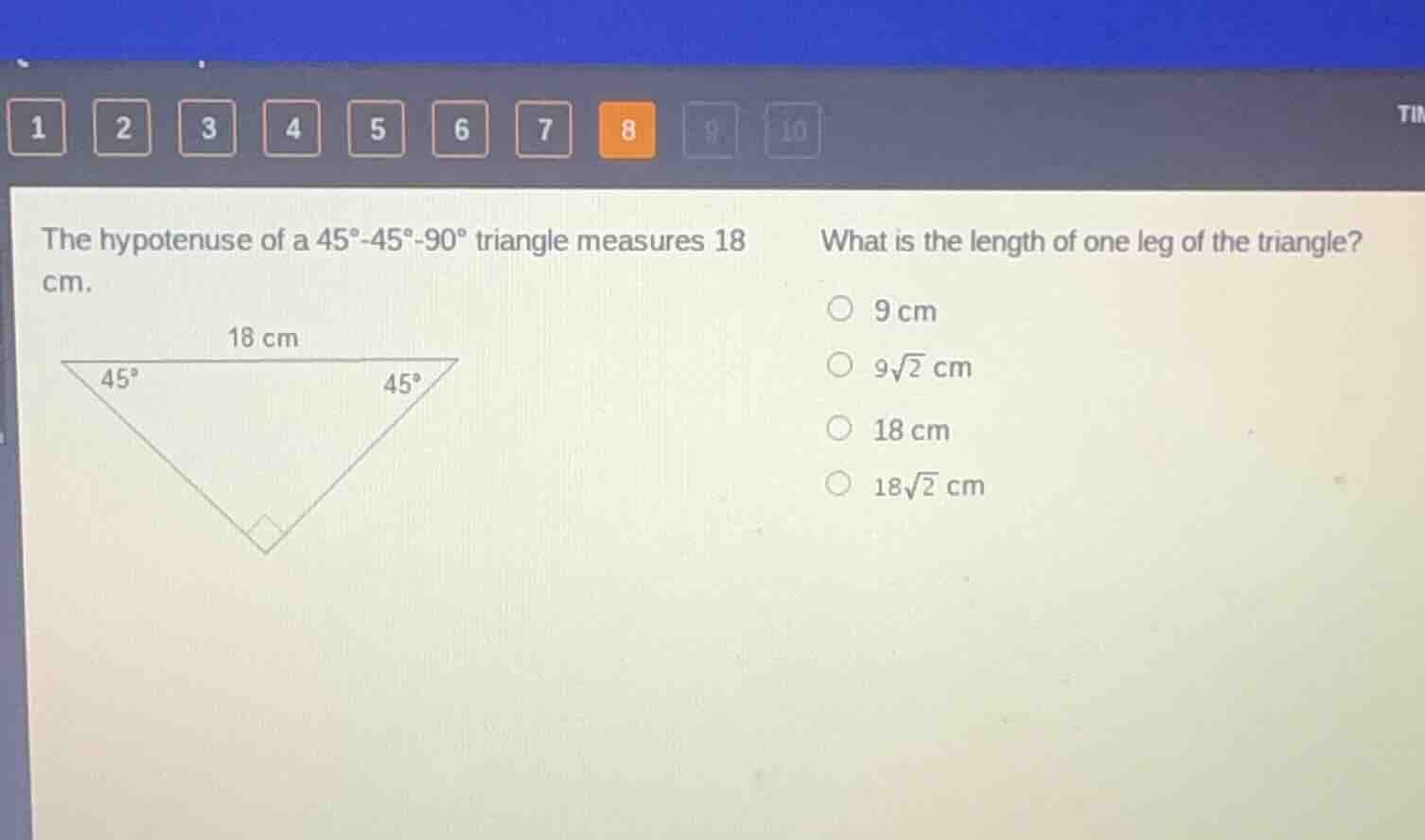 the hypotenuse of a 45°-45°-90° triangle measures 18 cm. what is the le…