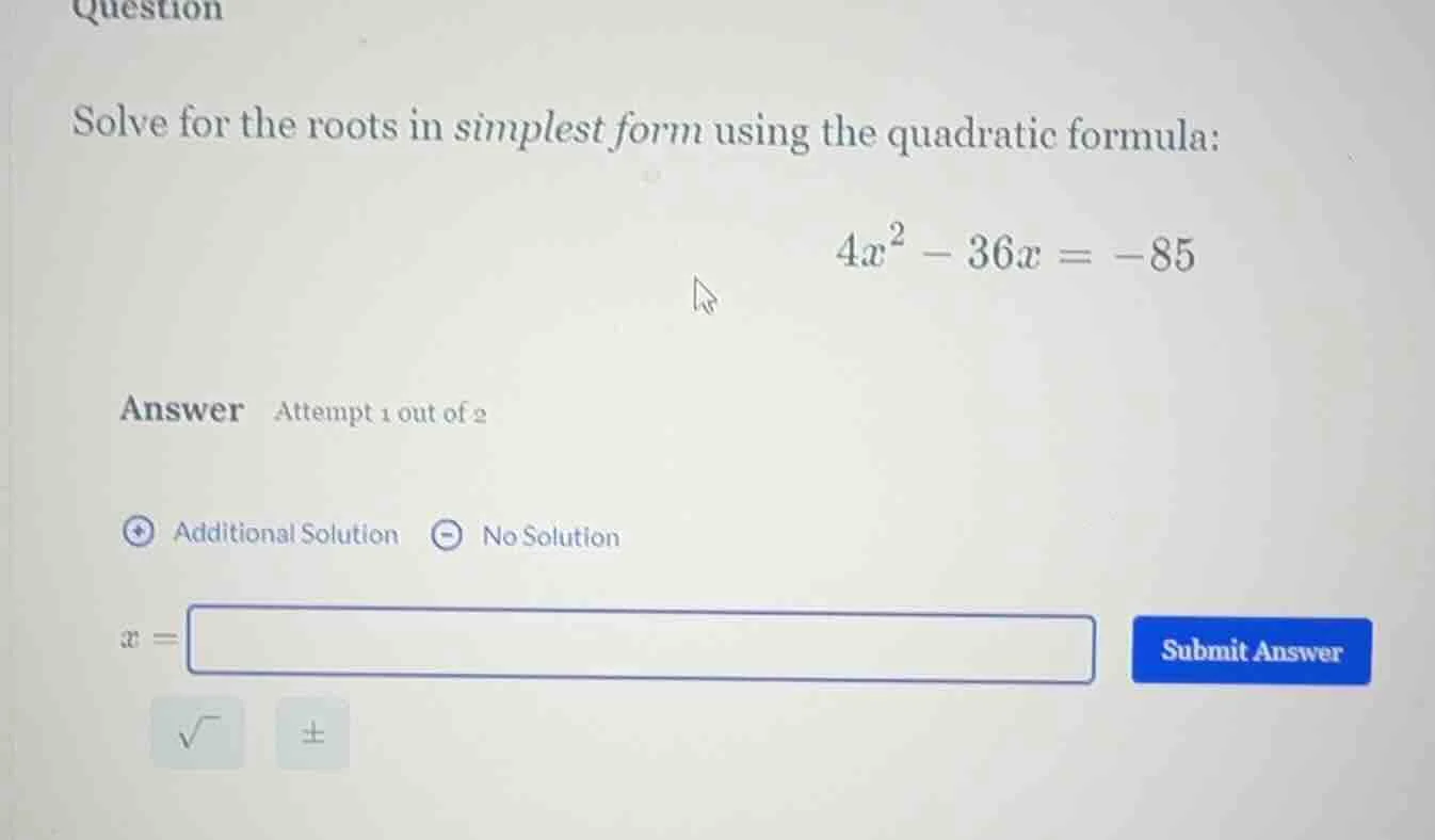 question solve for the roots in simplest form using the quadratic formu…
