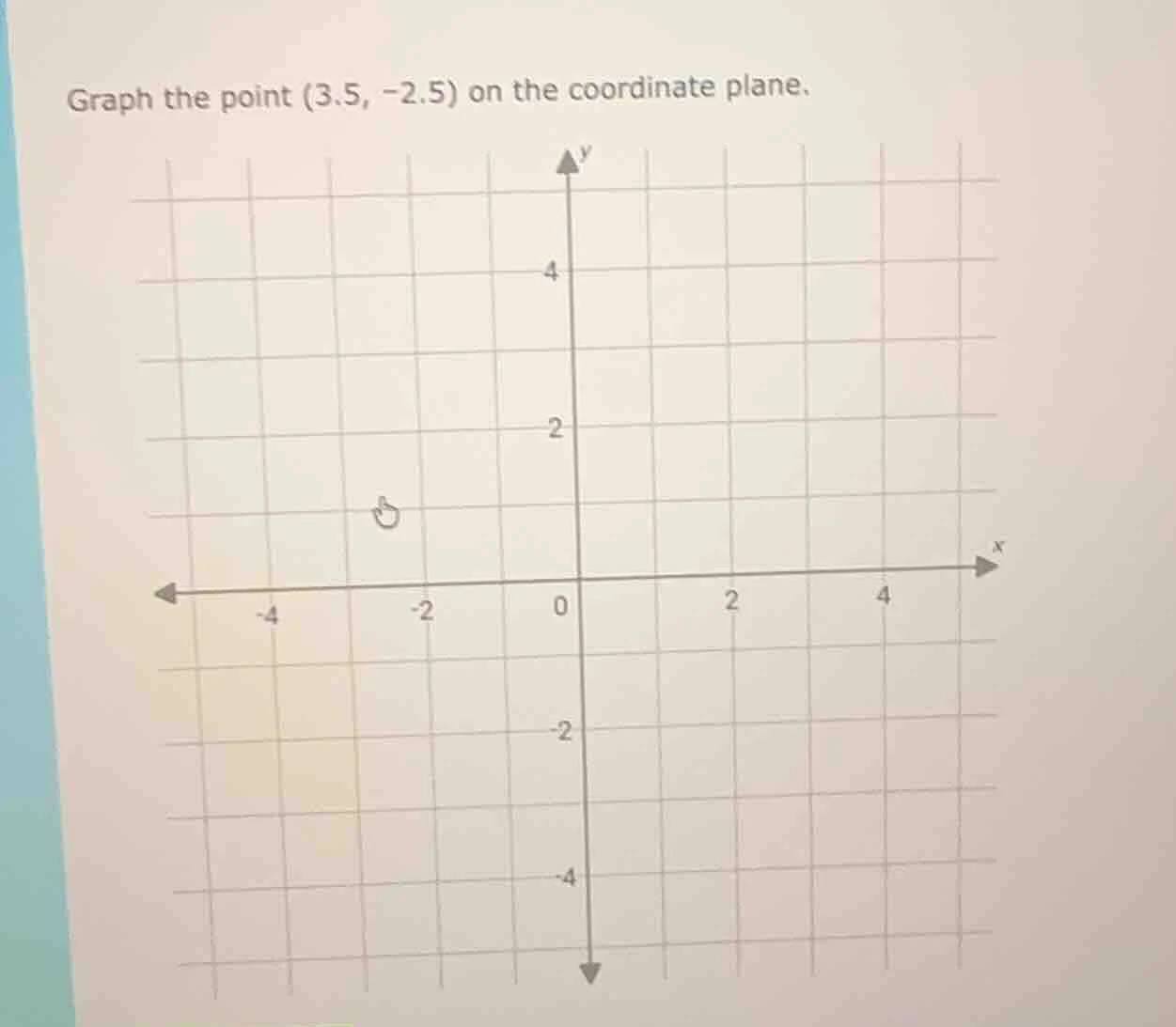 graph the point (3.5, -2.5) on the coordinate plane.