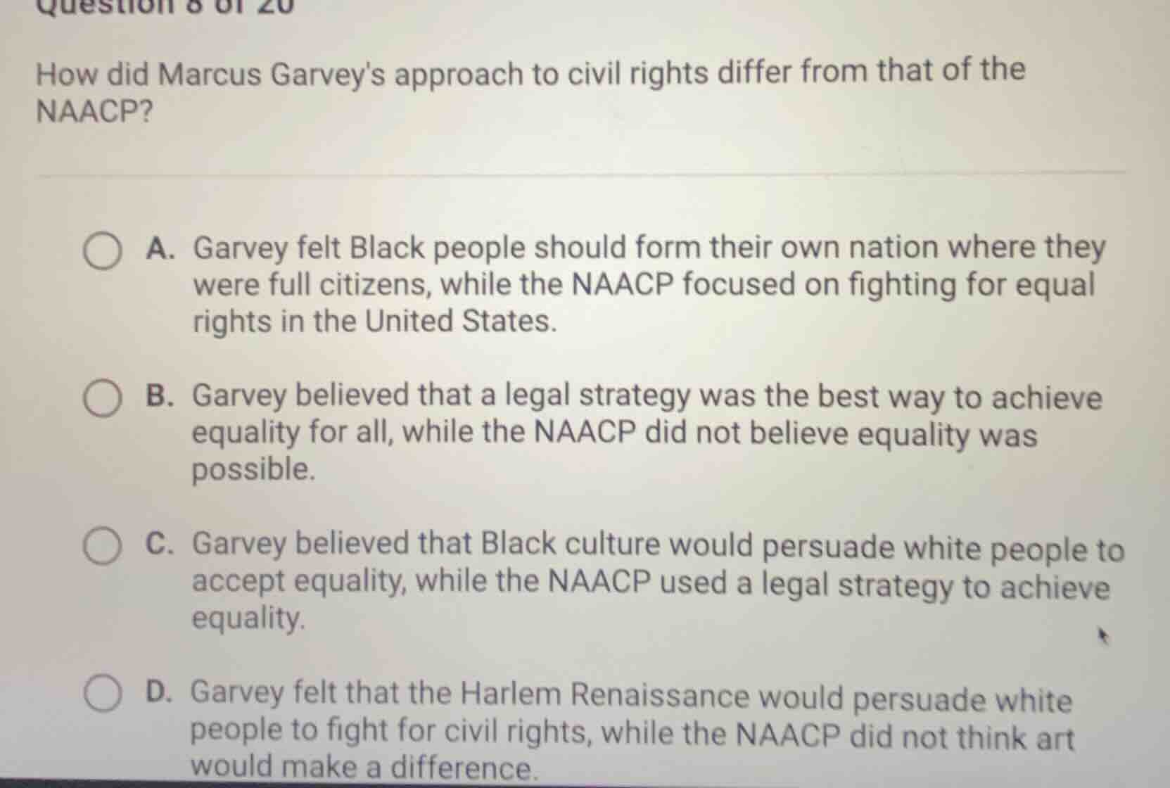 question 8 of 20 how did marcus garveys approach to civil rights differ…