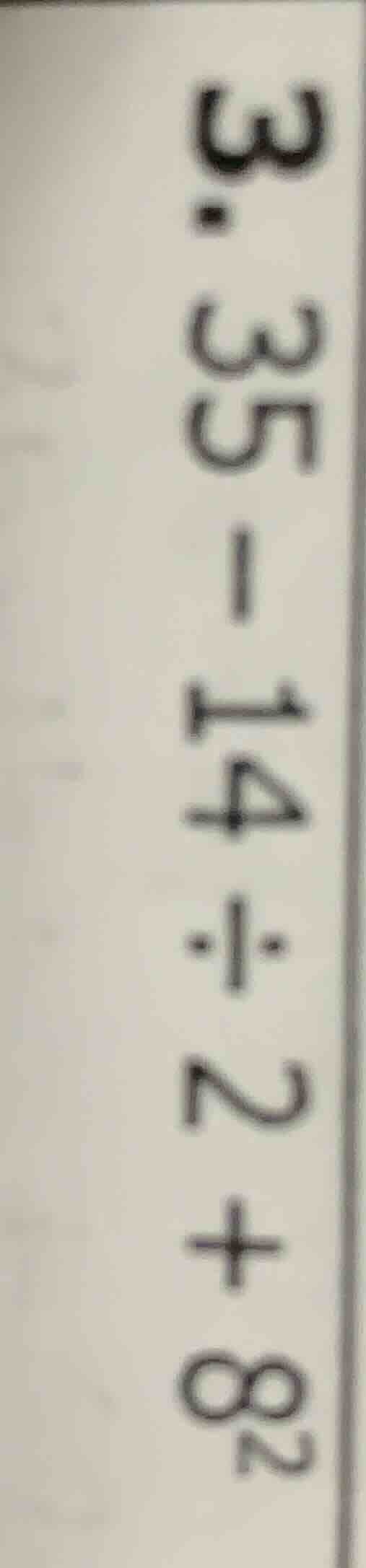 3.35 - 14 ÷ 2 + 8²