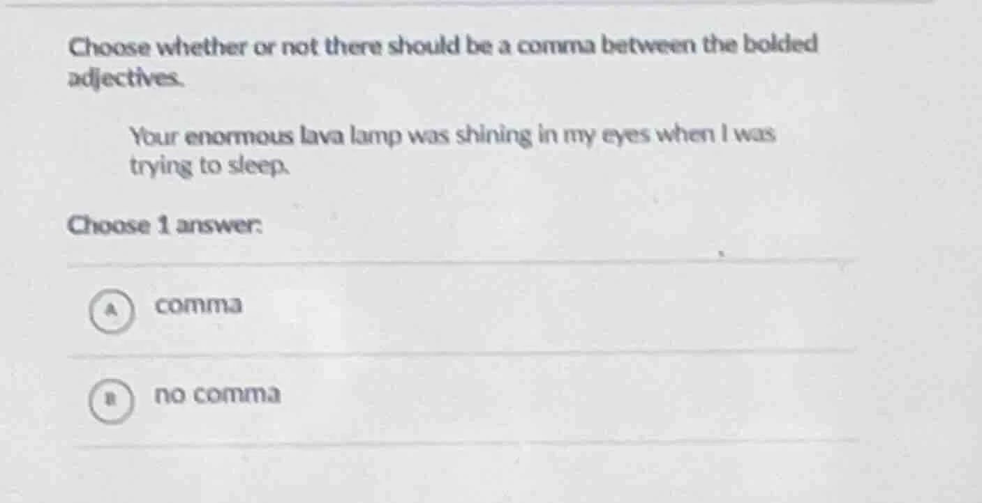 choose whether or not there should be a comma between the bolded adject…