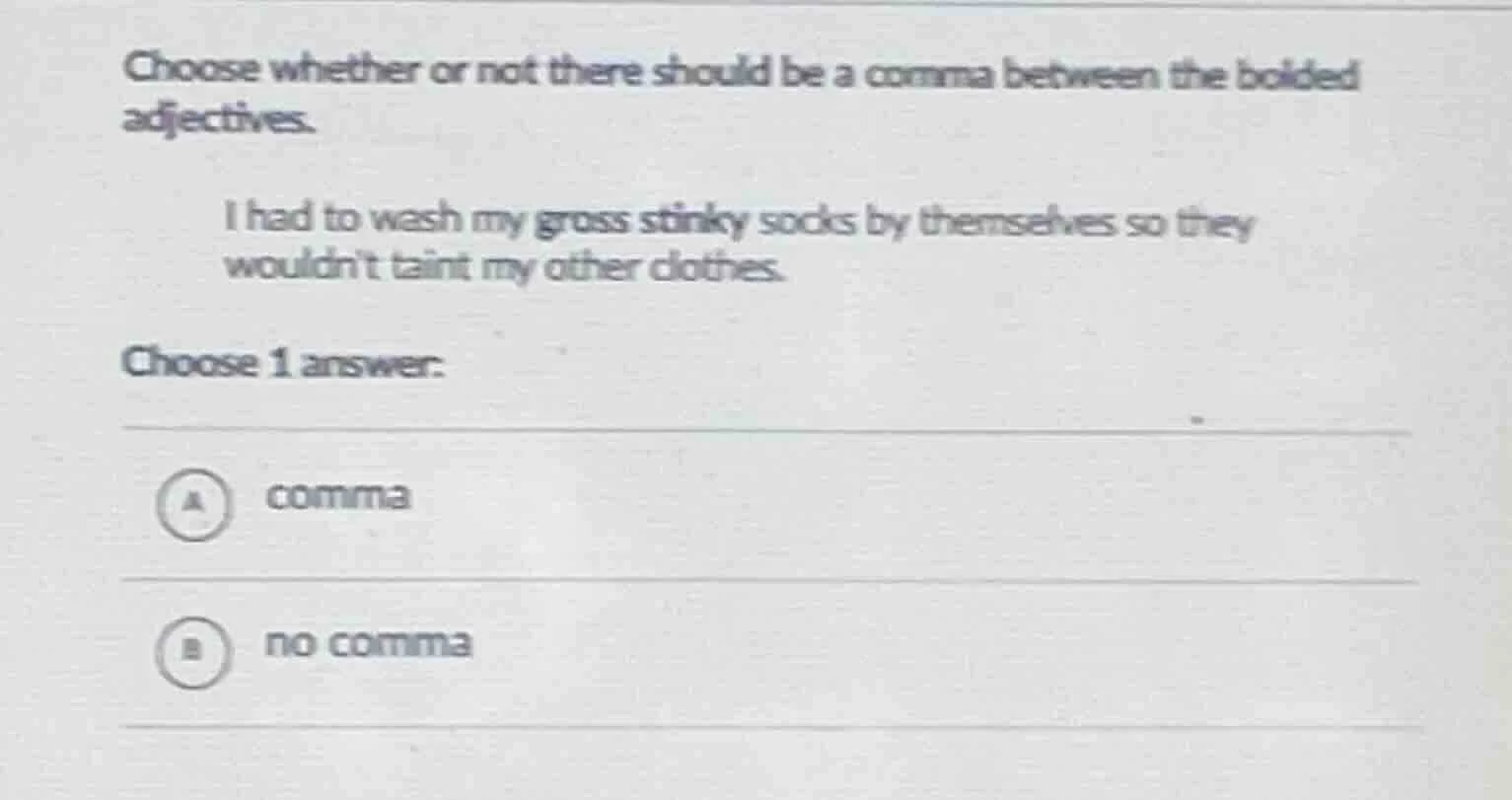 choose whether or not there should be a comma between the bolded adject…