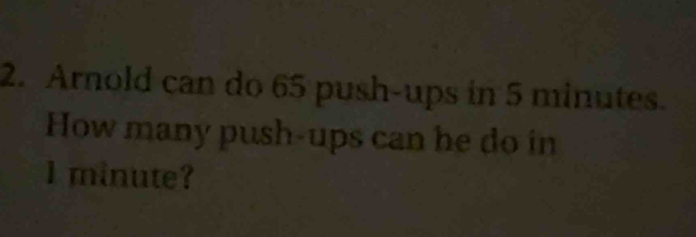 2. arnold can do 65 push - ups in 5 minutes. how many push - ups can he…