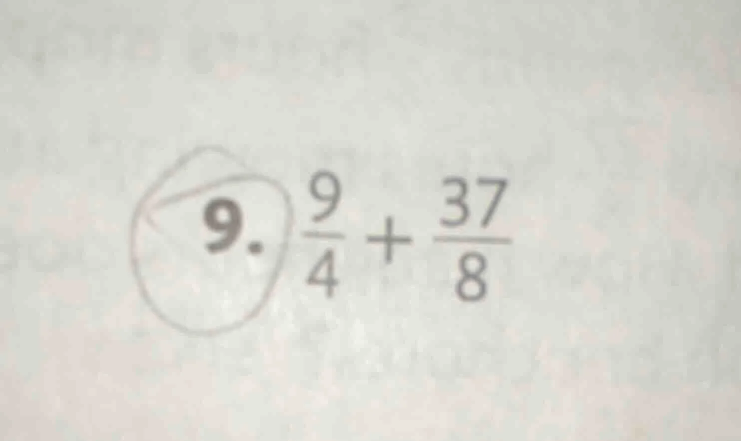 9. \\(\frac{9}{4} + \frac{37}{8}\\)