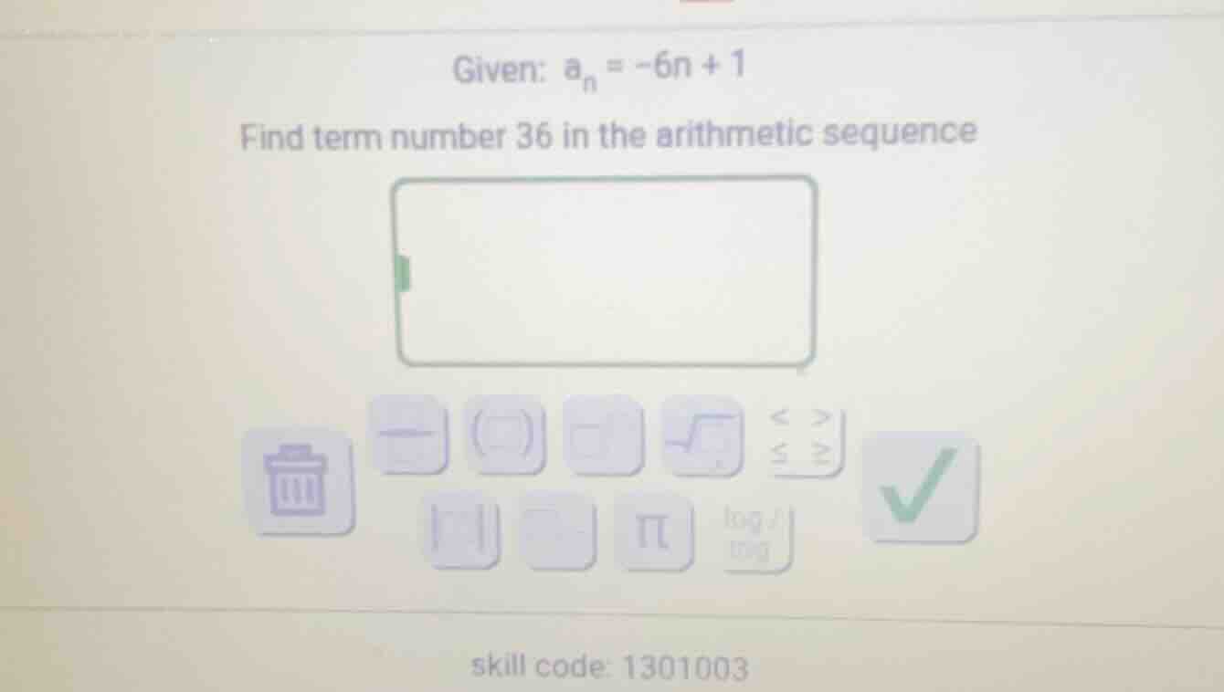 given: $a_n = -6n + 1$ find term number 36 in the arithmetic sequence