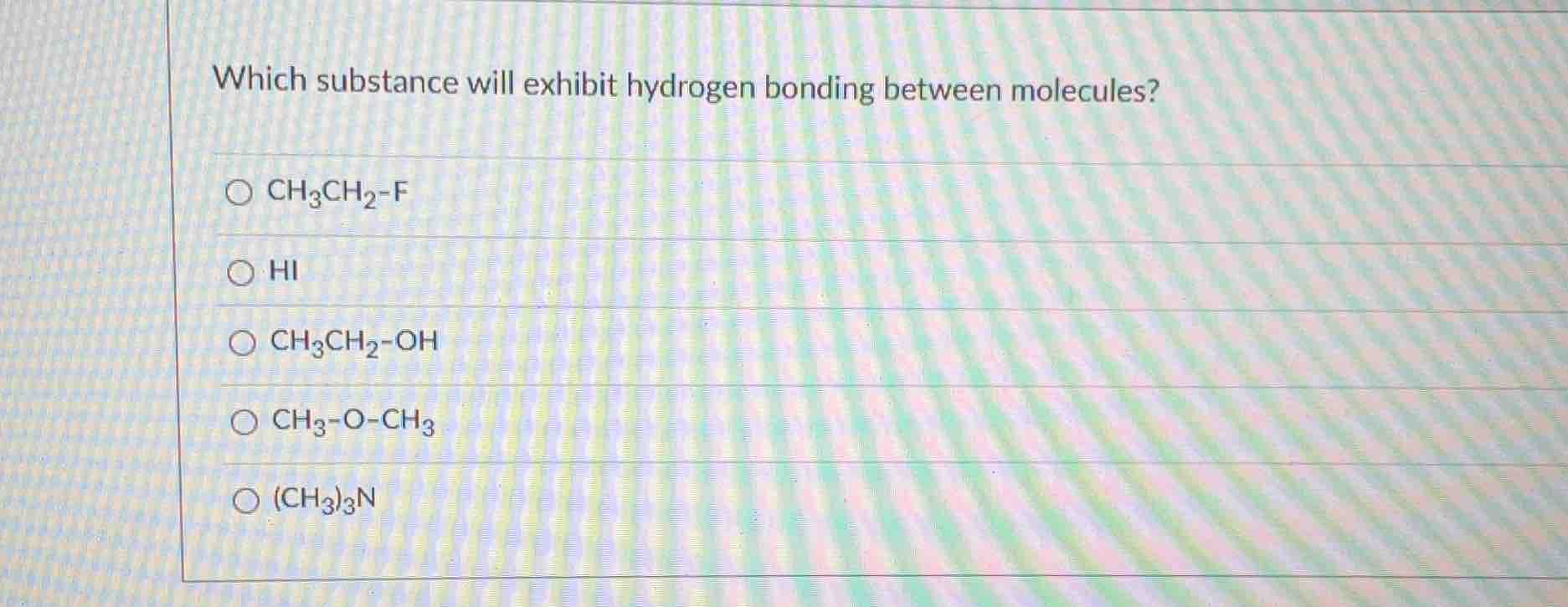 which substance will exhibit hydrogen bonding between molecules? ○ $\\c…