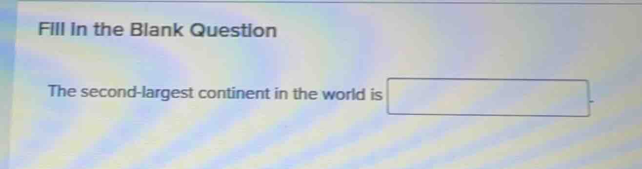 fill in the blank question the second-largest continent in the world is