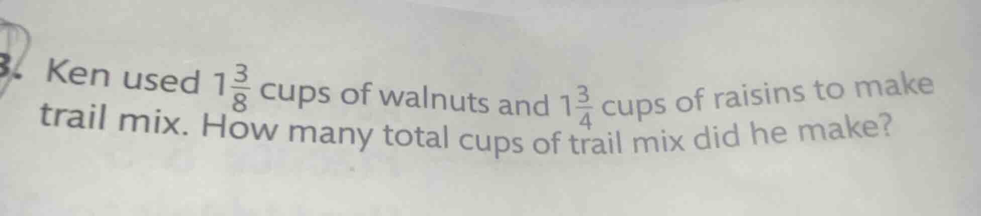ken used $1\\frac{3}{8}$ cups of walnuts and $1\\frac{3}{4}$ cups of ra…