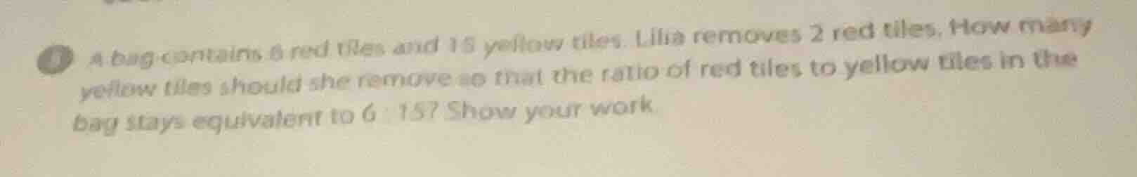 a bag contains 6 red tiles and 15 yellow tiles. lila removes 2 red tile…