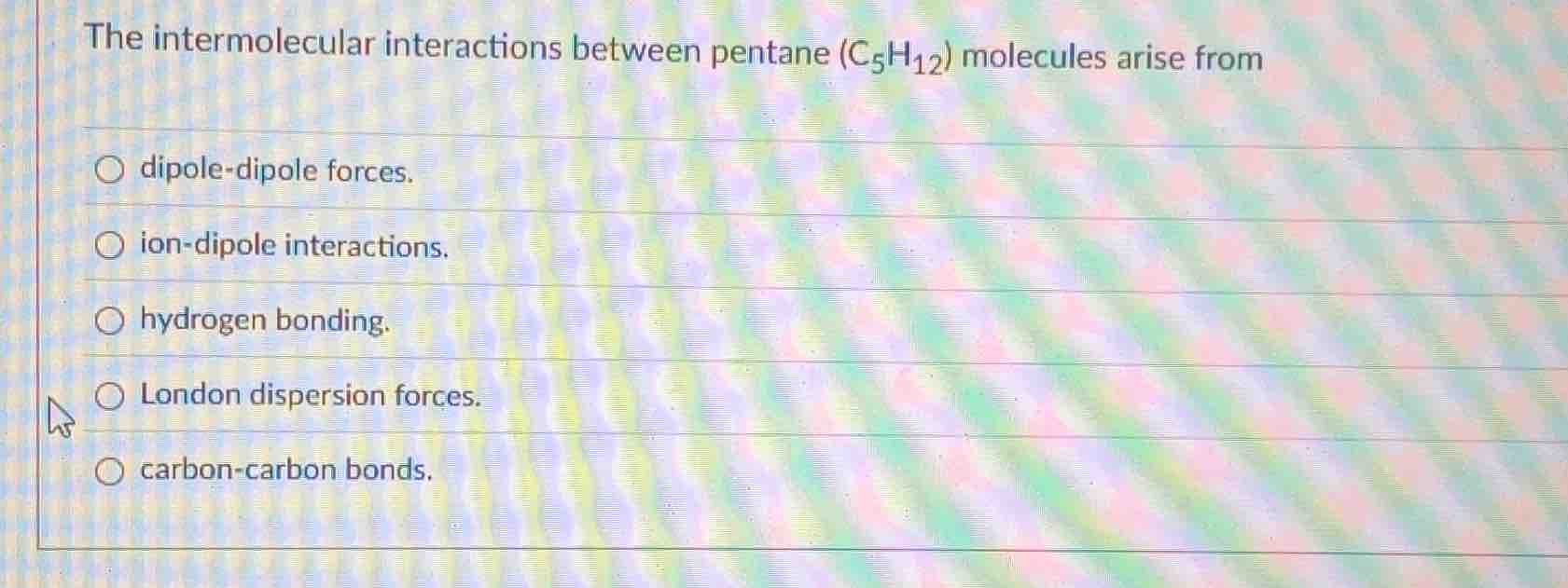 the intermolecular interactions between pentane ($c_5h_{12}$) molecules…