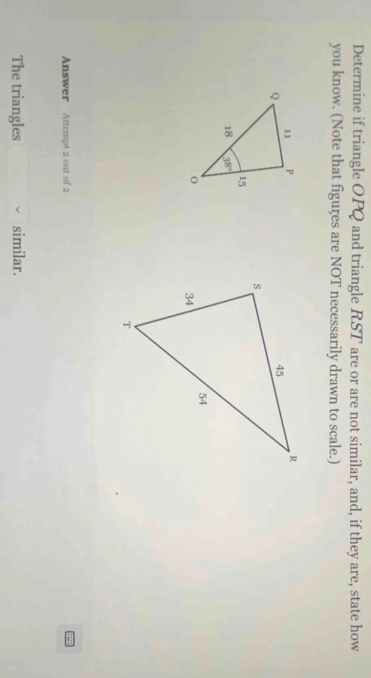 determine if triangle opq and triangle rst are or are not similar, and,…