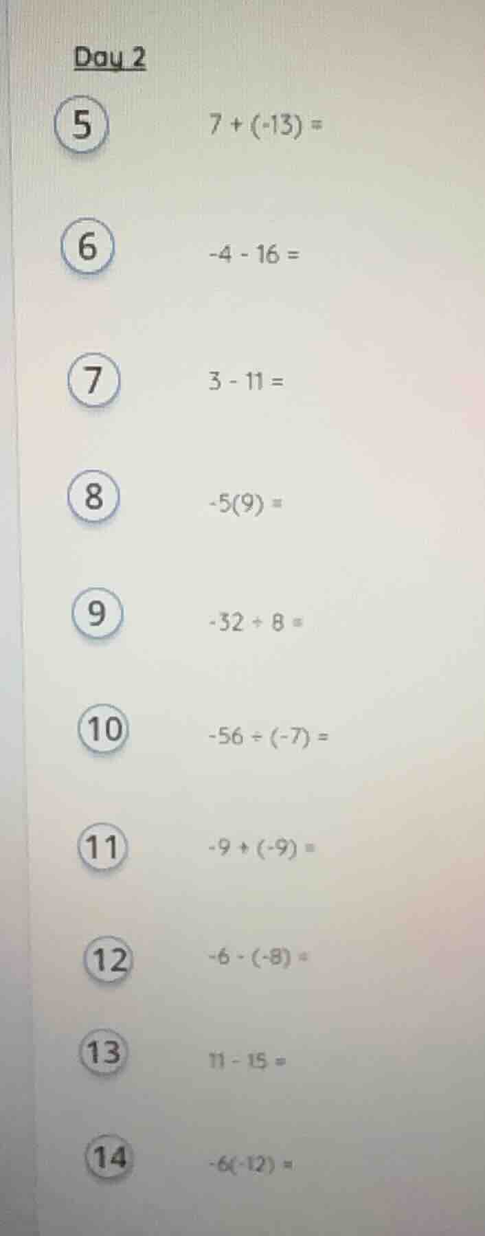 day 2 5 7 + (-13) = 6 -4 - 16 = 7 3 - 11 = 8 -5(9) = 9 -32 ÷ 8 = 10 -56…