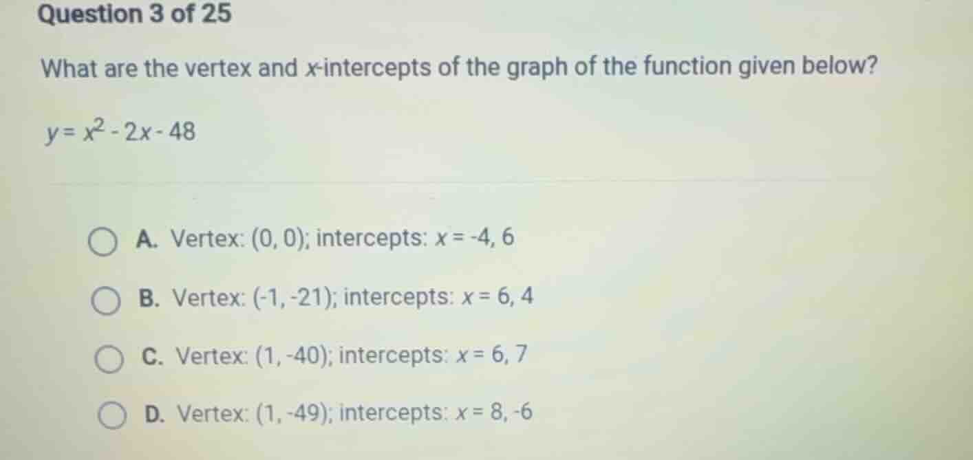 question 3 of 25 what are the vertex and x-intercepts of the graph of t…