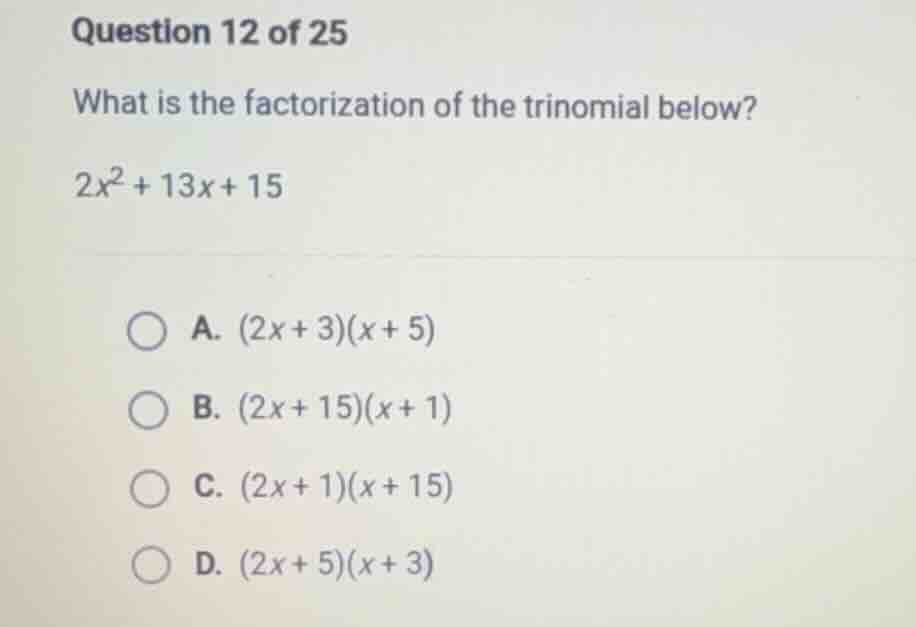 question 12 of 25 what is the factorization of the trinomial below? $2x…