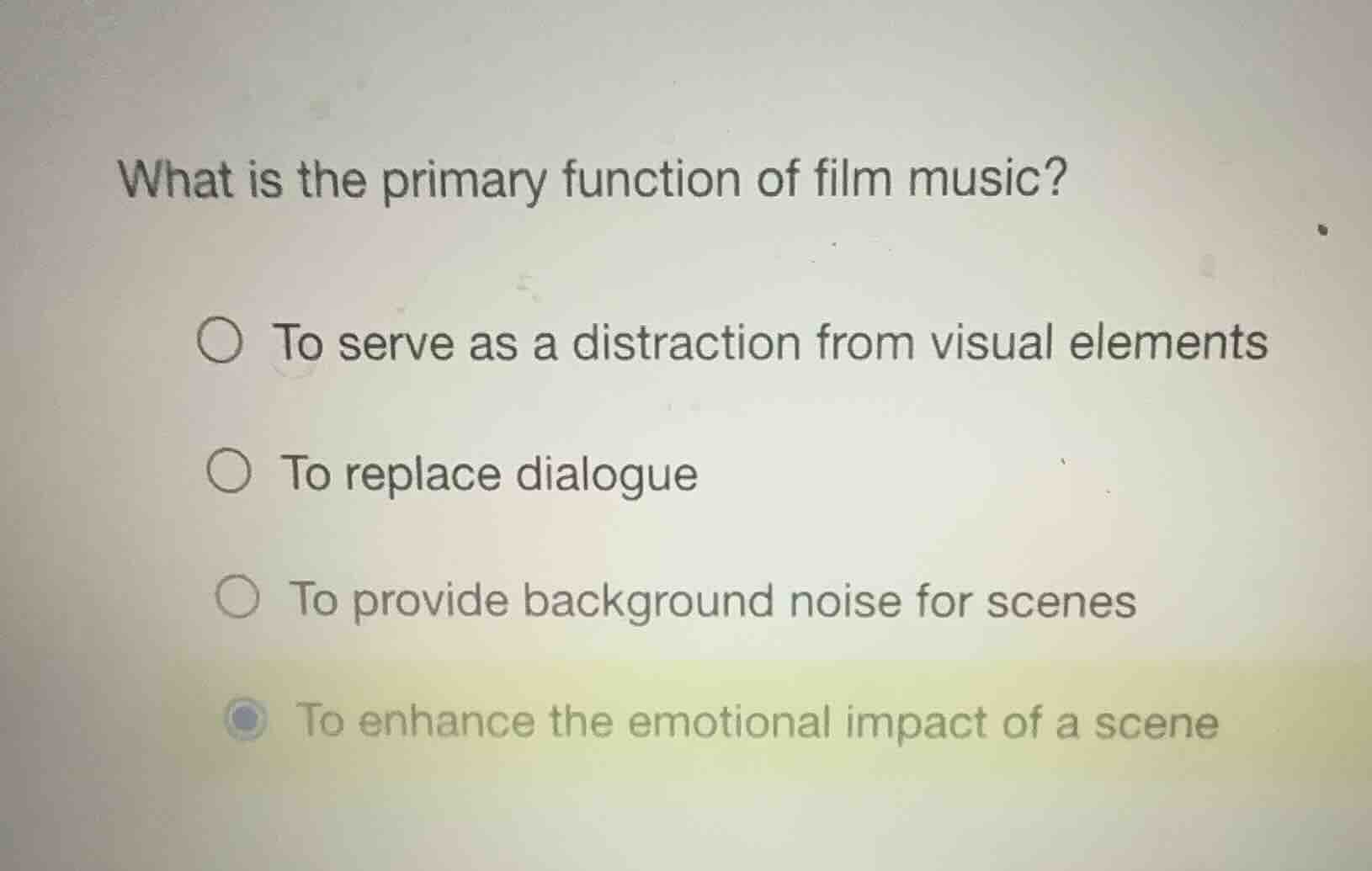 what is the primary function of film music? ○ to serve as a distraction…
