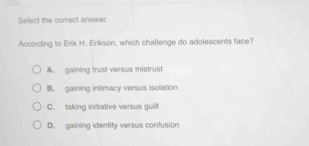 select the correct answer. according to erik h. erikson, which challeng…