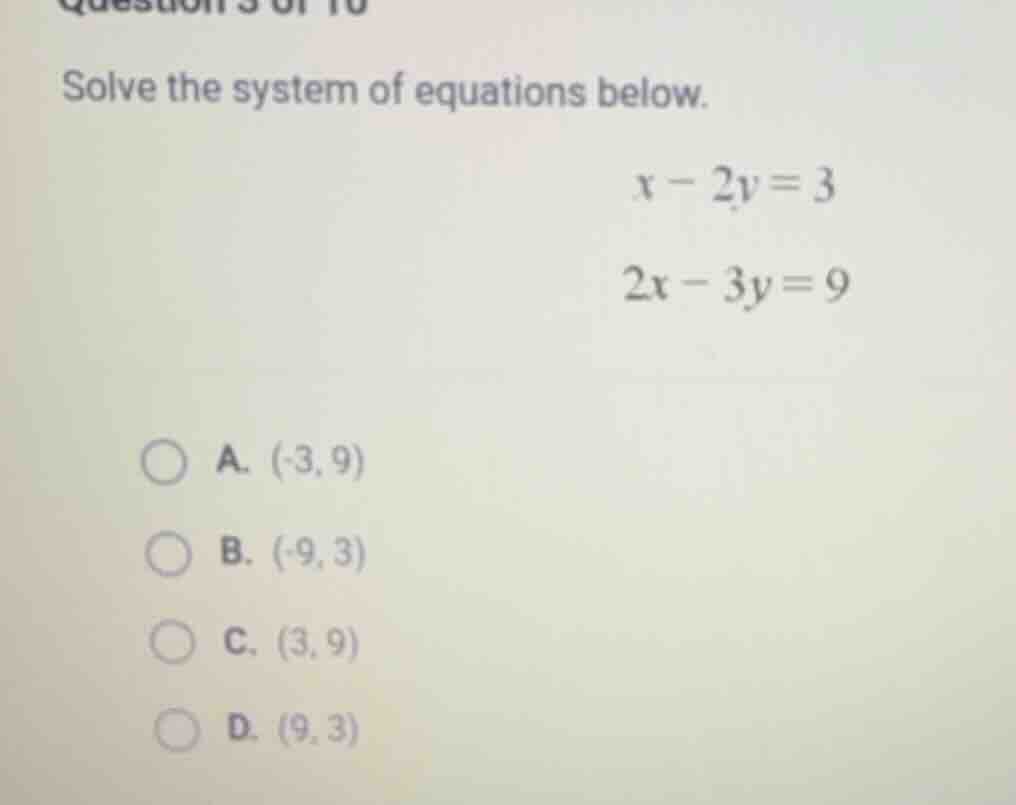 solve the system of equations below. $x - 2y = 3$ $2x - 3y = 9$ a. $(-3…