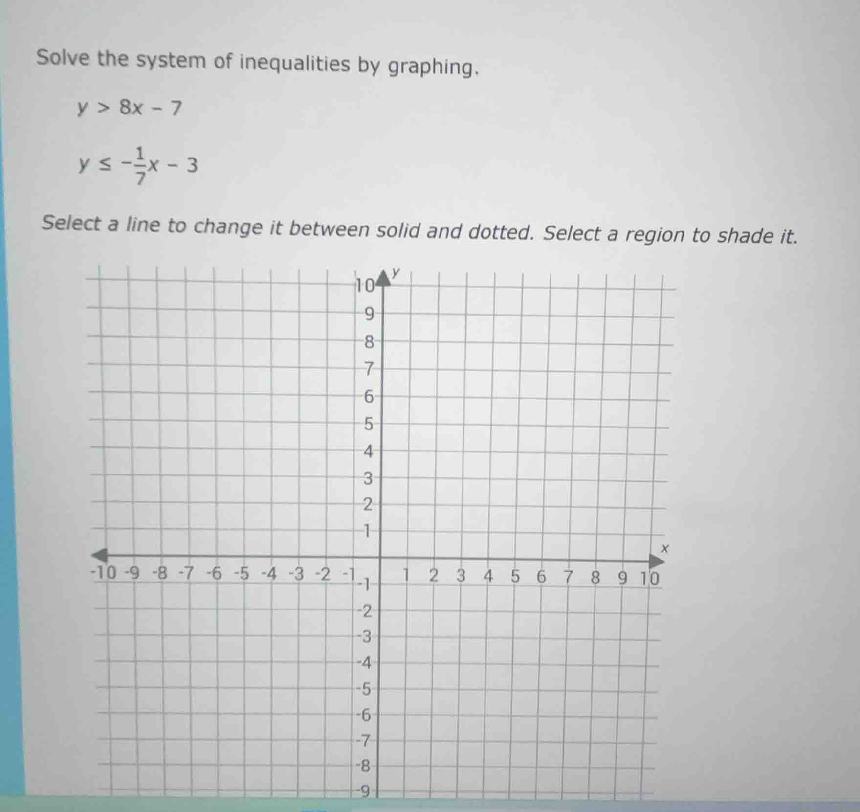 solve the system of inequalities by graphing. y > 8x - 7 y ≤ -\\frac{1}…