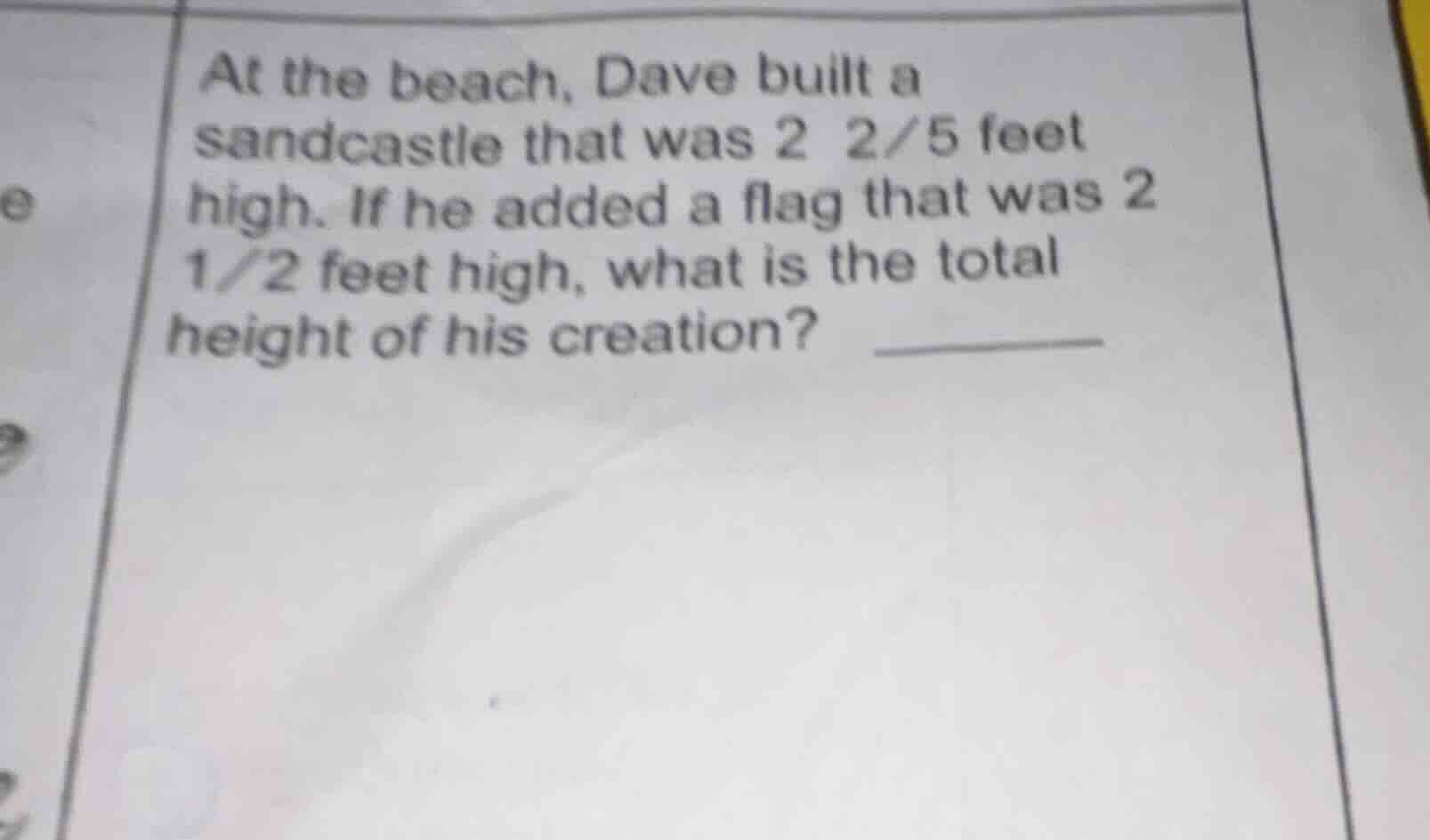 at the beach, dave built a sandcastle that was $2\\ 2/5$ feet high. if …